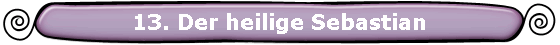13. Der heilige Sebastian