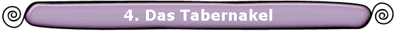 4. Das Tabernakel
